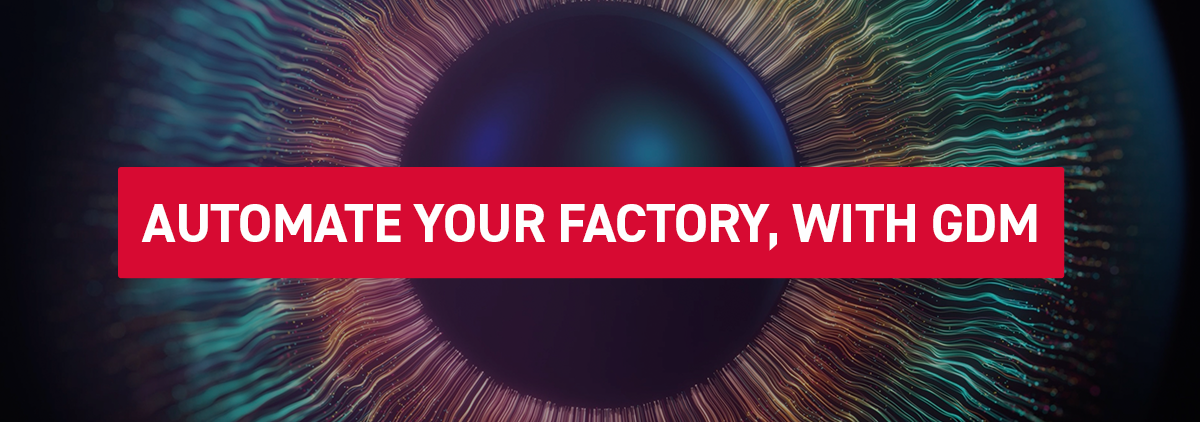 Automate your factory, with GDM